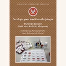Serologia grup krwi i transfuzjologia. Skrypt do ćwiczeń dla III roku Analityki Medycznej