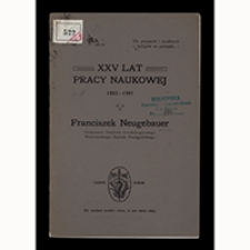 XXV lat pracy naukowej : 1882-1907