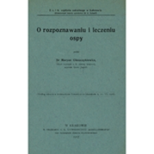 O rozpoznawaniu i leczeniu ospy: (według odczytu w Krakowskiem Towarzystwie Lekarskiem d. 21.VI.1916)