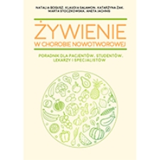 Żywienie w chorobie nowotworowej. Poradnik dla pacjentów, studentów, lekarzy i specjalistów