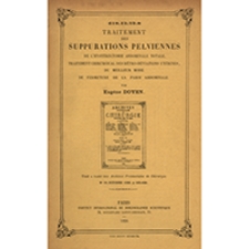 Traitement des suppurations pelviennes : de l'hystérectomie abdominale totale, traitement chirurgical des rétro-déviations utérines, du meilleuer mode de fermeture de la paroi abdominale