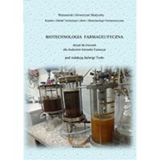 Biotechnologia farmaceutyczna. Skrypt do ćwiczeń dla student&oacute;w kierunku Farmacja
