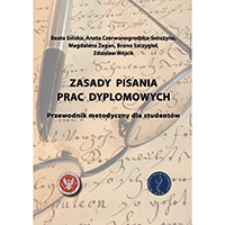 Zasady pisania prac dyplomowych : przewodnik metodyczny dla studentów