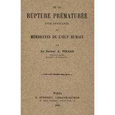 De la Rupture prématurée dite spontanée des membranes de l'oeuf humain